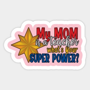 My Mom is a Teacher What's Your Super Power? Sticker